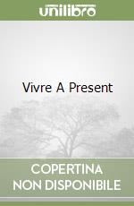 Vivre A Present libro