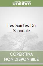 Les Saintes Du Scandale libro