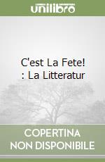 C'est La Fete! : La Litteratur libro