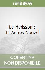 Le Herisson : Et Autres Nouvel libro