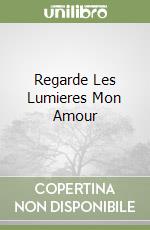 Regarde Les Lumieres Mon Amour libro