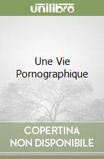 Une Vie Pornographique