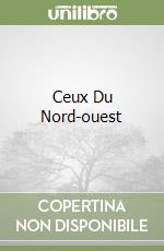 Ceux Du Nord-ouest libro