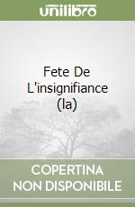 Fete De L'insignifiance (la)