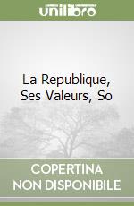La Republique, Ses Valeurs, So libro