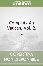 Complots Au Vatican, Vol. 2. L libro