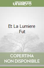 Et La Lumiere Fut