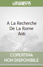 A La Recherche De La Rome Anti libro