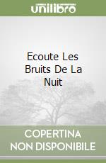 Ecoute Les Bruits De La Nuit libro