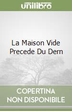 La Maison Vide Precede Du Dern libro