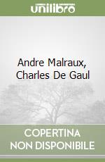 Andre Malraux, Charles De Gaul