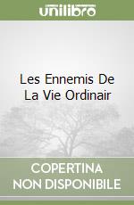 Les Ennemis De La Vie Ordinair libro