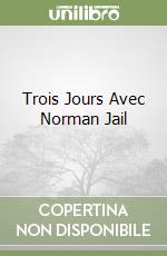 Trois Jours Avec Norman Jail