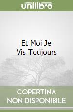 Et Moi Je Vis Toujours libro