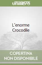 L'enorme Crocodile libro