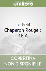 Le Petit Chaperon Rouge : 16 A