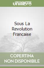 Sous La Revolution Francaise libro