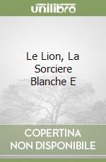 Le Lion, La Sorciere Blanche E libro