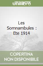 Les Somnambules : Ete 1914