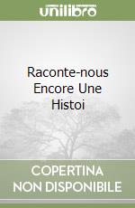 Raconte-nous Encore Une Histoi libro