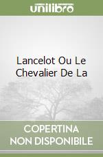 Lancelot Ou Le Chevalier De La libro