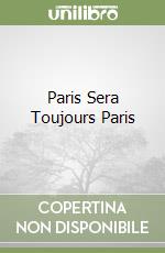 Paris Sera Toujours Paris libro