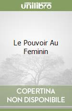 Le Pouvoir Au Feminin libro