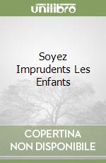 Soyez Imprudents Les Enfants libro