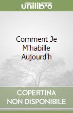 Comment Je M'habille Aujourd'h libro