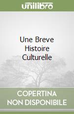 Une Breve Histoire Culturelle libro