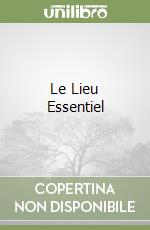 Le Lieu Essentiel libro