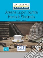 Arsène Lupin contre Herlock Sholmès. Niveau A2. Lectures CLE «en français facile». Con Audio: Livello A2