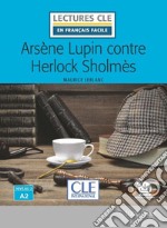 Arsène Lupin contre Herlock Sholmès. Niveau A2. Lectures CLE «en français facile». Con Audio: Livello A2 libro