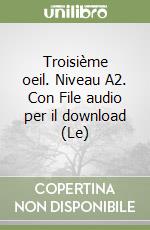 Troisième oeil. Niveau A2. Con File audio per il download (Le) libro