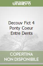 Decouv Fict 4 Ponty Coeur Entre Dents libro