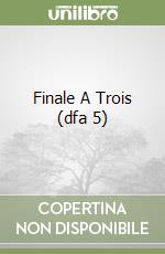 Finale A Trois (dfa 5) libro