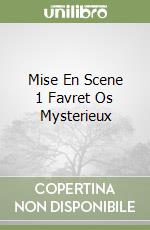 Mise En Scene 1 Favret Os Mysterieux libro