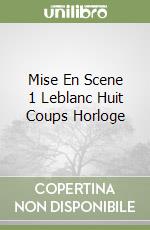 Mise En Scene 1 Leblanc Huit Coups Horloge libro