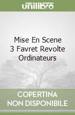 Mise En Scene 3 Favret Revolte Ordinateurs libro