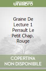 Graine De Lecture 1 Perrault Le Petit Chap. Rouge libro