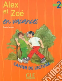 Alex e Zoé en vacances. Niveau 2. Cahier de lecture. Per la Scuola elementare libro