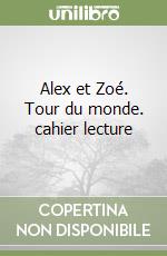 Alex et Zoé. Tour du monde. cahier lecture libro