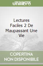 Lectures Faciles 2 De Maupassant Une Vie libro