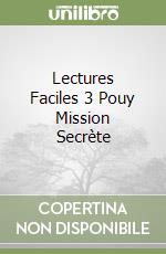 Lectures Faciles 3 Pouy Mission Secrète libro