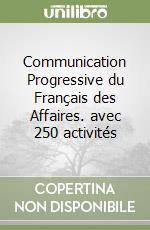 Communication Progressive du Français des Affaires. avec 250 activités libro
