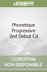 Phonetique Progressive 2ed Debut Cd libro