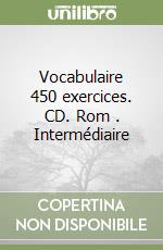 Vocabulaire 450 exercices. CD. Rom . Intermédiaire libro