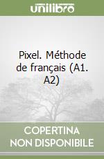 Pixel. Méthode de français (A1. A2) libro