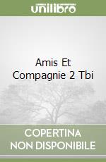 Amis Et Compagnie 2 Tbi libro