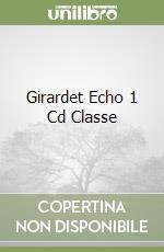Girardet Echo 1 Cd Classe libro